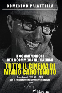COMMENDATORE DELLA COMMEDIA ALL'ITALIANA. TUTTO IL CINEMA DI MARIO CAROTENUTO (I - PALATTELLA DOMENICO