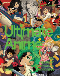 ULTIMATE ANIME. 100 CAPOLAVORI DELL'ANIMAZIONE GIAPPONESE - O'CONNELL JOE