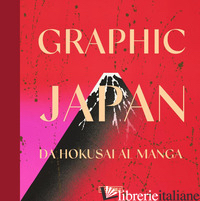 GRAPHIC JAPAN. DA HOKUSAI AL MANGA - MENEGAZZO R. (CUR.)