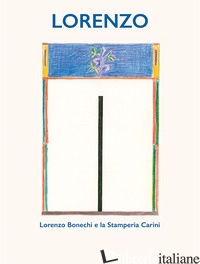 LORENZO. LORENZO BONECHI E LA STAMPERIA CARINI - MANCUSO VITO; MAZZA ANTONELLA; CARINI V. (CUR.); CARINI D. (CUR.); BONECHI G. (C