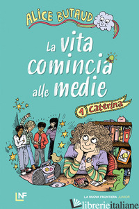 CATERINA. LA VITA COMINCIA ALLE MEDIE. VOL. 1 - BUTAUD ALICE