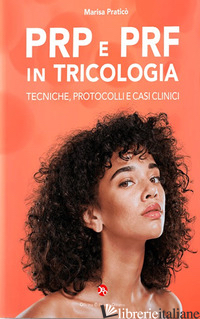 PRP E PRF IN TRICOLOGIA. TECNICHE, PROTOCOLLI E CASI CLINICI - PRATICO' MARISA