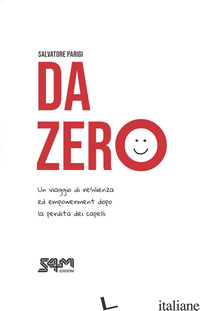 DA ZERO. UN VIAGGIO DI RESILIENZA ED EMPOWERMENT DOPO LA PERDITA DEI CAPELLI - PARIGI SALVATORE