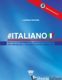 #ITALIANO. REGOLE DI GRAMMATICA, ESERCIZI E LETTURE PER IMPARARE L'ITALIANO IN M - ZANUTTA LUCIANA
