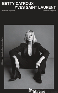 Betty Catroux, Yves Saint Laurent : Feminine Singular - Aa.Vv