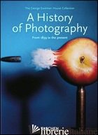 HISTORY OF PHOTOGRAPHY. FROM 1839 TO THE PRESENT. EDIZ. ILLUSTRATA (A) - AA.VV.