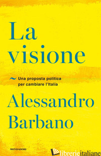 VISIONE. UNA PROPOSTA POLITICA PER CAMBIARE L'ITALIA (LA) - BARBANO ALESSANDRO