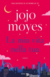 MIA VITA NELLA TUA (LA) - MOYES JOJO