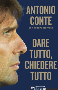 DARE TUTTO, CHIEDERE TUTTO - CONTE ANTONIO