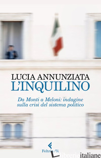 INQUILINO. DA MONTI A MELONI: INDAGINE SULLA CRISI DEL SISTEMA POLITICO (L') - ANNUNZIATA LUCIA