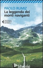 LEGGENDA DEI MONTI NAVIGANTI (LA) - RUMIZ PAOLO