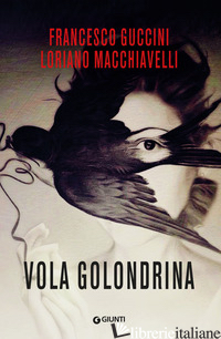 VOLA GOLONDRINA - GUCCINI FRANCESCO; MACCHIAVELLI LORIANO