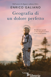 GEOGRAFIA DI UN DOLORE PERFETTO - GALIANO ENRICO