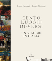 CENTO LUOGHI DI-VERSI. UN VIAGGIO IN ITALIA. EDIZ. A COLORI - MARCOALDI FRANCO; MONTANARI TOMASO