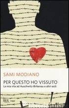 PER QUESTO HO VISSUTO. LA MIA VITA AD AUSCHWITZ-BIRKENAU E ALTRI ESILI - MODIANO SAMI; PEZZETTI M. (CUR.); GENTILONI SILVERI U. (CUR.)