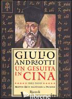 GESUITA IN CINA. 1552-1610: MATTEO RICCI DALL'ITALIA A PECHINO (UN) - ANDREOTTI GIULIO