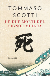 DUE MORTI DEL SIGNOR MIHARA (LE) - SCOTTI TOMMASO