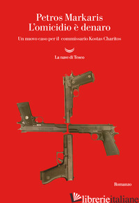 OMICIDIO E' DENARO. UN NUOVO CASO PER IL COMMISSARIO KOSTAS CHARITOS (L') - MARKARIS PETROS