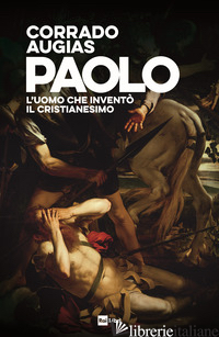 PAOLO. L'UOMO CHE INVENTO' IL CRISTIANESIMO - AUGIAS CORRADO