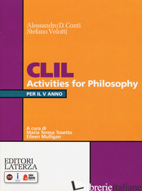 CLIL ACTIVITIES FOR PHILOSOPHY. PER LA 5ª CLASSE DELLE SCUOLE SUPERIORI. CON ESP - CONTI ALESSANDRO DOMENICO; VELOTTI STEFANO; TOSETTO M. T. (CUR.); MULLIGAN E. (C