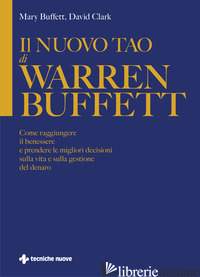NUOVO TAO DI WARREN BUFFETT. COME RAGGIUNGERE IL BENESSERE E PRENDERE LE MIGLIOR - BUFFETT MARY; CLARK DAVID