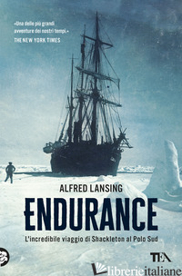 ENDURANCE. L'INCREDIBILE VIAGGIO DI SHACKLETON AL POLO SUD - LANSING ALFRED