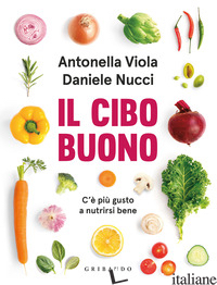 CIBO BUONO. C'E' PIU' GUSTO A NUTRIRSI BENE (IL) - VIOLA ANTONELLA; NUCCI DANIELE