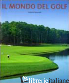 MONDO DEL GOLF. EDIZ. ILLUSTRATA (IL) - PASQUALI FEDERICO