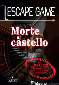 MORTE AL CASTELLO. ESCAPE GAME - TRENTI NICOLAS