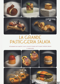 GRANDE PASTICCERIA SALATA. 40 PROPOSTE PER APERITIVI, LUNCH E BRUNCH FIRMATE DA  - AA.VV.