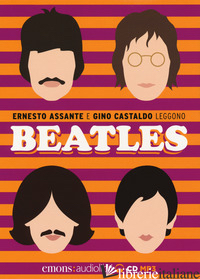 BEATLES LETTO DA ERNESTO ASSANTE E GINO CASTALDO. AUDIOLIBRO. CD AUDIO FORMATO M - ASSANTE ERNESTO; CASTALDO GINO