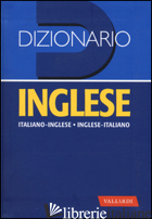 DIZIONARIO INGLESE. ITALIANO-INGLESE, INGLESE-ITALIANO - INCERTI CASELLI L. (CUR.); CENNI F. (CUR.)
