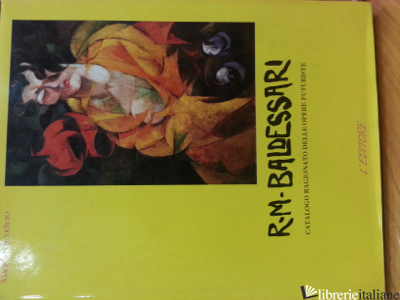 BALDESSARI CATALOGO RAGIONATO DELLE OPERE FUTURISTE - SCUDIERO MAURIZIO