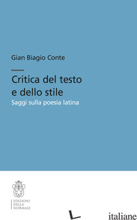 CRITICA DEL TESTO E DELLO STILE. SAGGI SULLA POESIA LATINA - CONTE GIAN BIAGIO