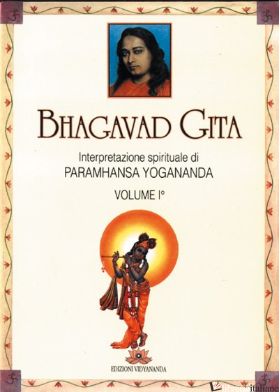 BHAGAVAD GITA. INTERPRETAZIONE SPIRITUALE. VOL. 1 - PARAMHANSA YOGANANDA