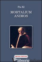 MORTALIUM ANIMOS - PIO XI