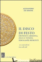 DISCO DI FESTO. DIONISO E ARIANNA, ZEUS E TETHYS. IEROGAMIE BIFRONTI (IL) - DE SIMONE ALESSANDRO