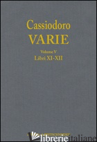 CASSIODORO. VARIE. VOL. 5: LIBRI XI, XII - GIARDINA A. (CUR.); CECCONI G. (CUR.); TANTILLO I. (CUR.)