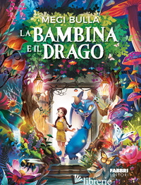 BAMBINA E IL DRAGO. EDIZ. ILLUSTRATA (LA) - MEGI BULLA
