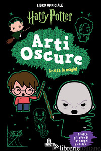 HARRY POTTER. ARTI OSCURE. GRATTA LA MAGIA. CON GADGET - ROWLING J. K.