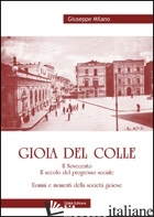 GIOIA DEL COLLE. IL NOVECENTO. IL SECOLO DEL PROGRESSO SOCIALE. UOMINI E MOMENTI - MILANO GIUSEPPE