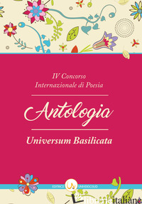 5° CONCORSO INTERNAZIONALE DI POESIA «UNIVERSUM BASILICATA». ANTOLOGIA DELLE OPE - CAPOLUONGO PINTO N. (CUR.)