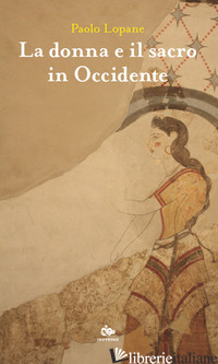 DONNA E IL SACRO IN OCCIDENTE (LA) - LOPANE PAOLO