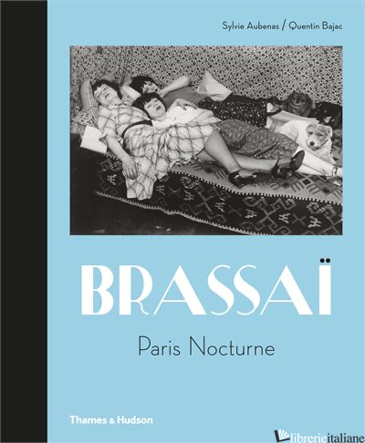 BRASSAI: PARIS BY NIGHT - SYLVIE AUBENAS