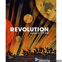 REVOLUTION: RUSSIAN ART 1917-1932 - JOHN MILNER, NATALIA MURRAY, NICK MURRAY, MASHA CHLENOVA, IAN CHRISTIE