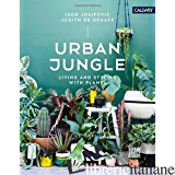 URBAN JUNGLE: LIVING & STYLING W/PLANTS - Igor Josifovic,Judith De Graaff