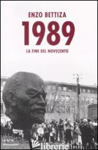 1989. LA FINE DEL NOVECENTO - BETTIZA ENZO