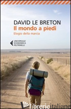 MONDO A PIEDI. ELOGIO DELLA MARCIA (IL) - LE BRETON DAVID