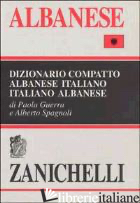 DIZIONARIO COMPATTO ALBANESE-ITALIANO, ITALIANO-ALBANESE - GUERRA PAOLA; SPAGNOLI ALBERTO
