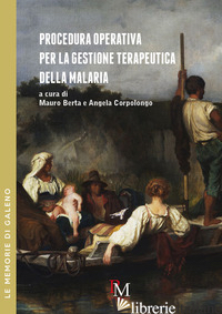 PROCEDURA OPERATIVA PER LA GESTIONE TERAPEUTICA DELLA MALARIA - BERTA MAURO (CUR.); CORPOLONGO A. (CUR.)